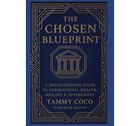 The Chosen Blueprint: A Breakthrough Guide to Generational Wealth, Healing & Sovereignty