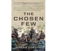 The Chosen Few: A Company of Paratroopers and Its Heroic Struggle to Survive in the Mountains of Afghanistan