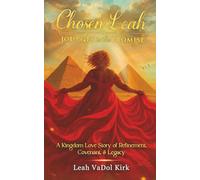 The Chosen Leah: Journey to the Promise: A Kingdom Love Story of Refinement, Covenant, & Legacy