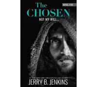 The Chosen: Not My Will... (Chosen, 5): Novel Five