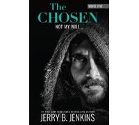The Chosen: Not My Will... (Chosen, 5): Novel Five