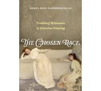 The Chosen Race : Troubling Whiteness in Victorian Painting