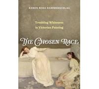 The Chosen Race: Troubling Whiteness in Victorian Painting