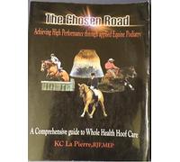 The Chosen Road: Achieving High Performance through applied Equine Podiatry.