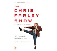The Chris Farley Show: The Chris Farley Show: A Biography in Three Acts