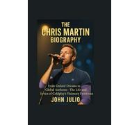 THE CHRIS MARTIN BIOGRAPHY: From Oxford Dreams to Global Anthems-The Life and Lyrics of Coldplay’s Visionary Frontman