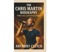 THE CHRIS MARTIN BIOGRAPHY: Yellow Days and Stardust Nights
