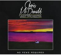 The Chris McDonald Jazz Orchestra - No Pews Required