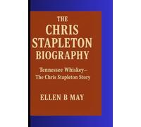 THE CHRIS STAPLETON BIOGRAPHY: Tennessee Whiskey- The Chris Stapleton Story
