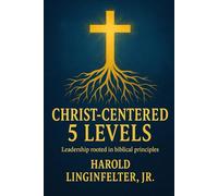 The Christ-Centered 5 Levels: Leadership Rooted in God's Authority