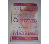The Christ Centred Marriage: Discovering and Enjoying Your Freedom in Christ Together