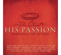 The Christ - His Passion: Remembering The Sacrifice