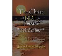 The Christ is Not a Person: The Evolution Of Consciousness And The Destiny Of Man