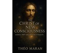 The Christ of the New Consciousness: Science, Spirit, and the Code of Reality