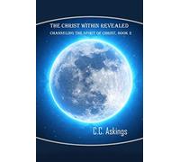 The Christ Within Revealed: Book 2, Channeling the Spirit of Christ: Volume 2