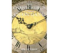 The Christchurch Fusee Chain Gang: Who They Were; What They Did; How They Lived