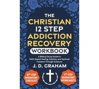 The Christian 12 Step Addiction Recovery Workbook:: A Biblical Study Guide to Faith-Based Healing, Sobriety, and Spiritual Freedom Through Scripture (Incl. 4th and 10th Step Inventory Worksheets)