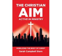 The Christian Aim: Active in Ministry: Mobilizing the Body of Christ