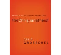 The Christian Atheist: Believing in God but Living As If He Doesn't Exist