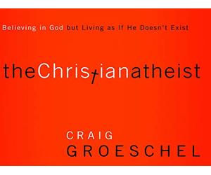 The Christian Atheist, Session 1 "When You Believe in God but Don't Really Know Him"