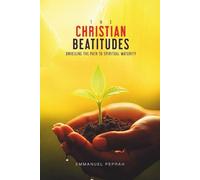 The Christian Beatitudes: Unveiling The Path To Spiritual Maturity (Unveiling Kingdom Secrets)