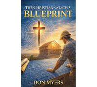 The Christian Coach's Blueprint: Faith-Based Strategies for Lasting Transformation