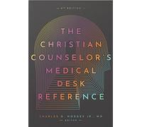 The Christian Counselor's Medical Desk Reference: 2nd Edition