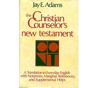 The Christian Counselor's New Testament: A New Translation in Everyday English With Notations, Marginal References, and Supplemental Helps