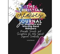 The Christian Creatives Journal for Musicians and Worship Band Members: Prompts, Sounds, and Scriptures for Holy Spirit-Inspired Creativity: ... Journal Gift for Christian Arts Creators): 3
