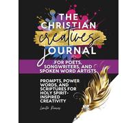 The Christian Creatives Journal for Poets, Songwriters, and Spoken Word Artists: Prompts and Scriptures for Holy-Spirit Inspired Creativity: ... Journal Gift for Christian Arts Creators): 2