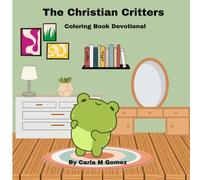 The Christian Critters: Coloring Book Devotional for Kids, Teens and Adults