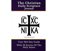 The Christian Daily Scripture Journal: Your 365-Day Guide, With 52 Stories Of The Holy Saints