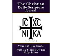 The Christian Daily Scripture Journal: Your 365-Day Guide, With 52 Stories Of The Holy Saints