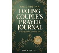 The Christian Dating Couple's Prayer Journal, Christian Gift for Boyfriend and Girlfriend: A 40-Day Guided Devotional for Dating Couples