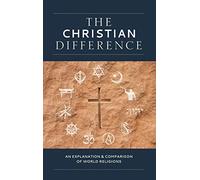 The Christian Difference: An Explanation & Comparison of World Religions