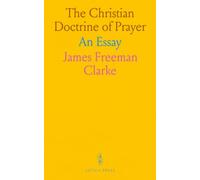 The Christian Doctrine of Prayer: An Essay