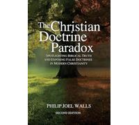 The Christian Doctrine Paradox: Spotlighting Biblical Truth and Exposing False Doctrines in Modern Christianity: 2