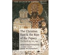 The Christian East and the Rise of the Papacy (The Church in History, Vol 4)