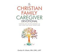 The Christian Family Caregiver Devotional: Finding Joy in the Journey as You Care for Your Loved One: 1 (Caregiving with Wit & Wisdom)