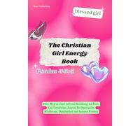 The Christian Girl Energy Book: Dein Weg zu einer tieferen Beziehung mit Gott - Ein Christliches Buch für Spirituelles Wachstum, Dankbarkeit und Inneren Frieden I german edition