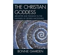The Christian Goddess: Archetype and Theology in the Fantasies of George MacDonald