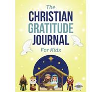 The Christian Gratitude Journal For Kids: A Large 8.5 x11" Guided Kids Christian Gratitude Journal