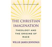 The Christian Imagination: Theology and the Origins of Race