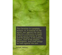 The Christian in complete armour, or, A treatise of the saints' war against the devil, wherein a dis