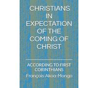 THE CHRISTIAN IN EXPECTATION OF THE COMING OF CHRIST ACCORDING TO FIRST CORINTHIANS: ACCORDING TO FIRST CORINTHIANS