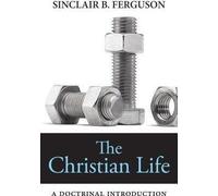 [(The Christian Life : A Doctrinal Introduction)] [By (author) Sinclair B Ferguson] published on (May, 2013)