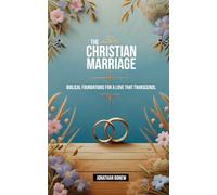 The Christian Marriage: Biblical Foundations for a Love that Transcends