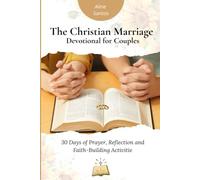 The Christian Marriage Devotional for Couples: 30 Days of Prayer, Reflection and Faith-Building Activitie
