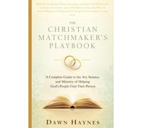 THE CHRISTIAN MATCHMAKER'S PLAYBOOK: A Complete Guide to the Art, Science, and Ministry of Helping God's People Find Their Person