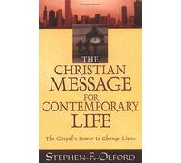 The Christian Message for Contemporary Life: The Gospel's Power to Change Lives